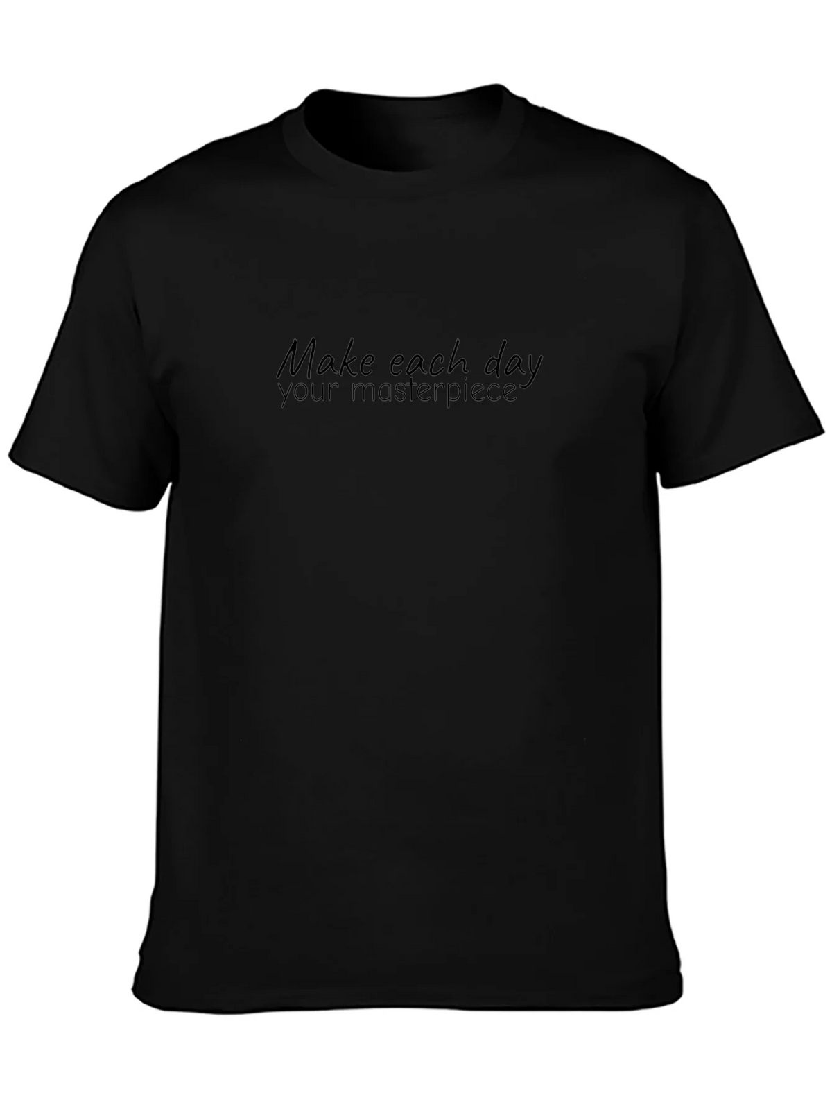 Inspiring Make Each Day Your Masterpiece Black T-Shirt
