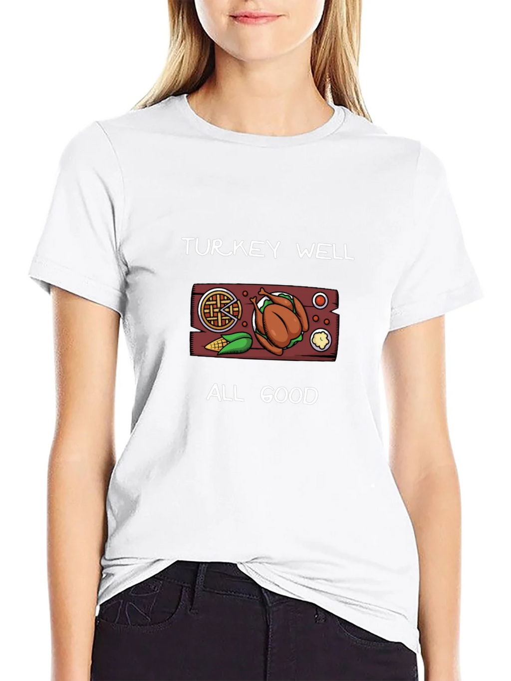 Turkey Well All Good Thanksgiving T-Shirt