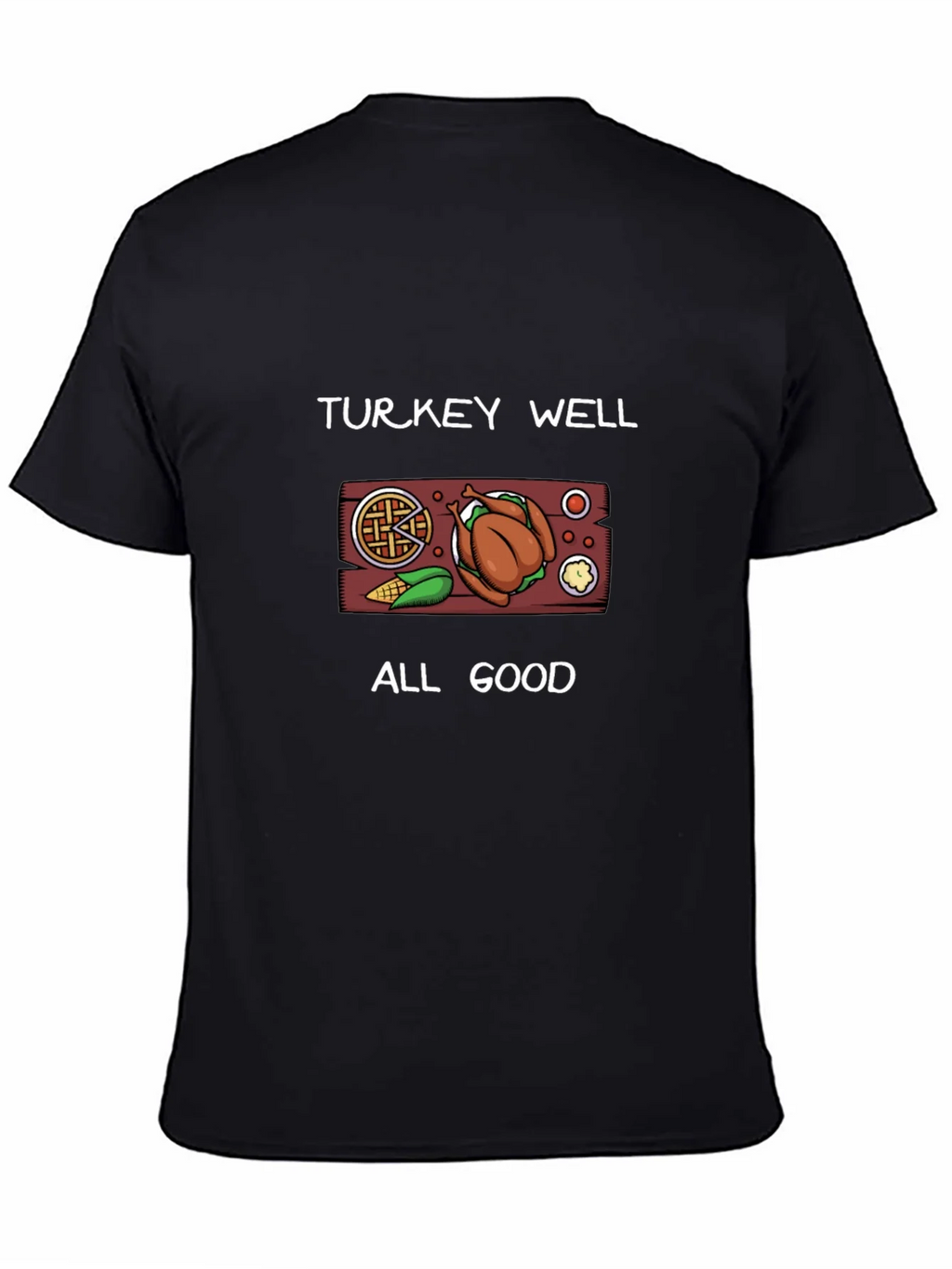 Turkey Well All Good Thanksgiving T-Shirt