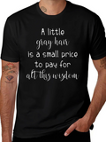 A Little Gray Hair Wisdom Graphic Tee