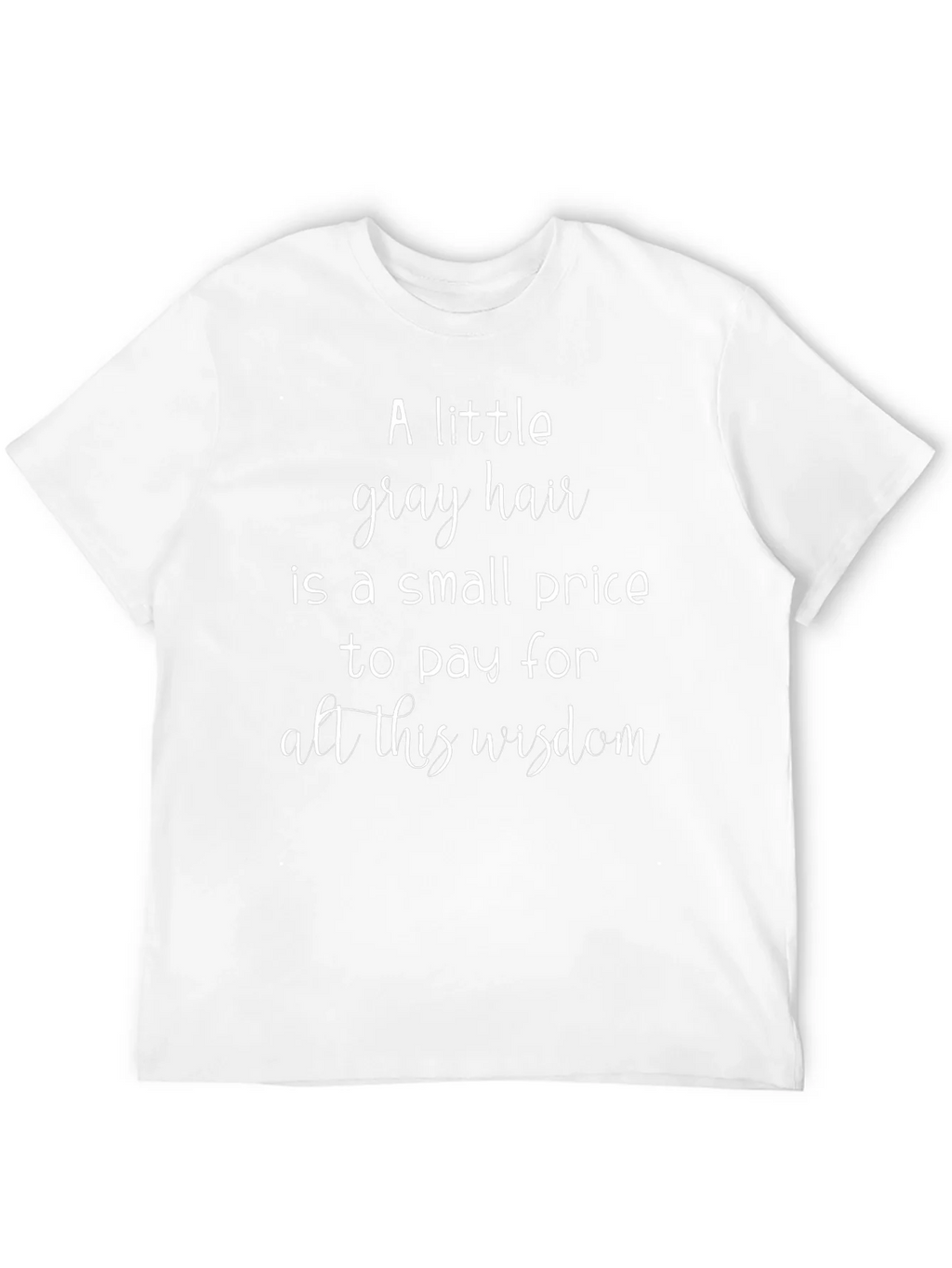 A Little Gray Hair Wisdom Graphic Tee