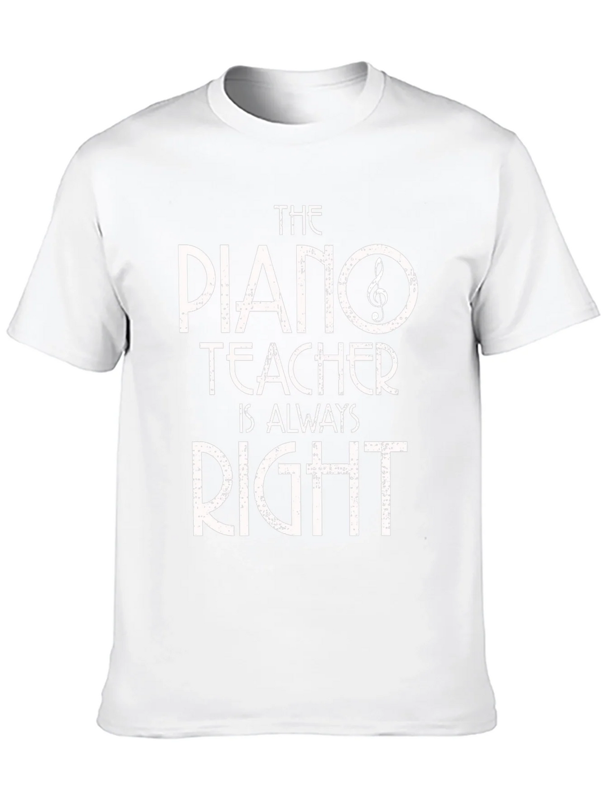 Piano Teacher T-Shirt - Always Right! Music Gift