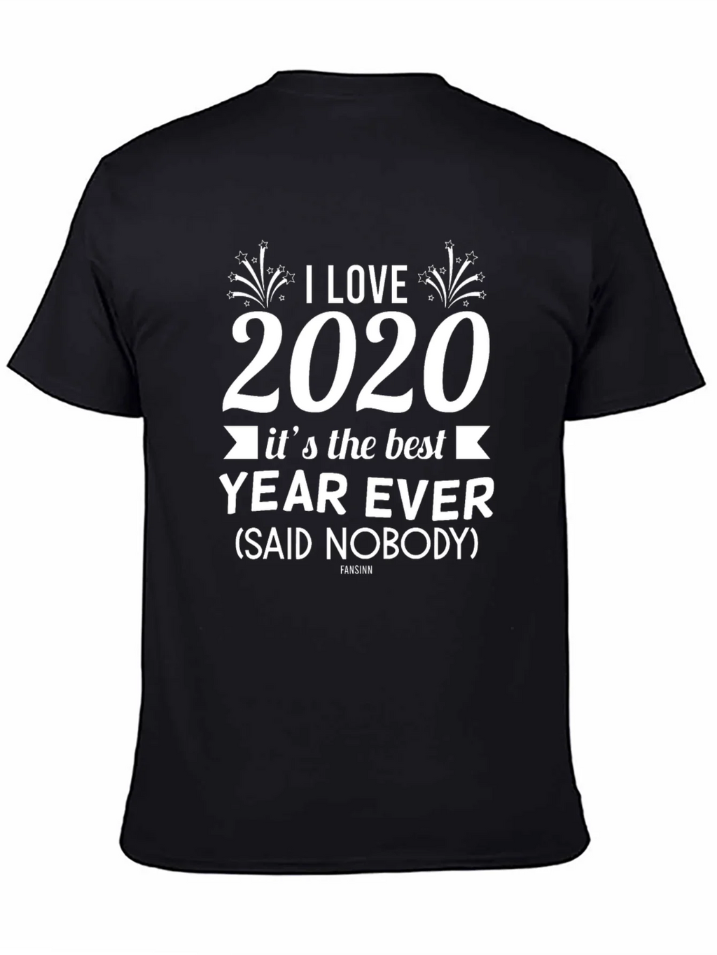 I Love 2020 T-Shirt Sarcastic Funny Year Ever Novelty